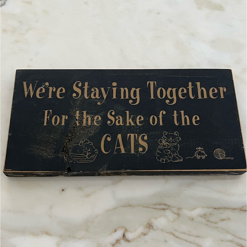 DECORATIVE SIGN We're Staying Together For the Sake of the CATS